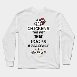 Chickens The Pet That Poops Breakfast Long Sleeve T-Shirt